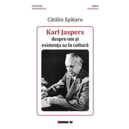 Karl jaspers, despre om si existenta sa in cultura - catalin spataru, editura eikon