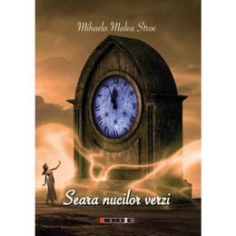 Seara nucilor verzi - mihaela malea stroe, editura eikon