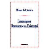 Dimensiunea romaneasca a existentei - Mircea Vulcanescu, editura Eikon