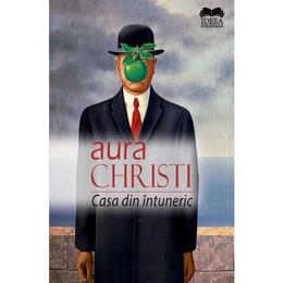 Casa din intuneric - aura christi, editura ideea europeana