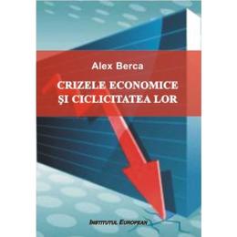 Crizele economice si ciclicitatea lor - alex berca, editura institutul european