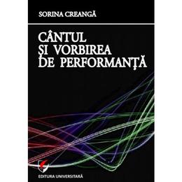 Cantul si vorbirea de performanta - sorina creanga, editura universitara