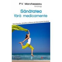 Sanatatea fara medicamente - P. V. Marchesseau, editura Sens