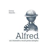 Alfred, un monstru mult prea simplu - Corina Dascalu, editura Grupul Editorial Art