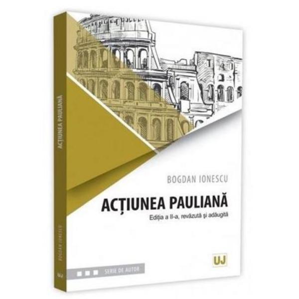 Actiunea pauliana ed.2 - Bogdan Ionescu, editura Universul Juridic