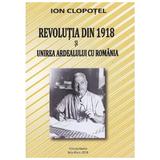 Revolutia din 1918 si unirea Ardealului cu Romania - Ion Clopotel, editura Marist