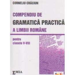Compendiu De Gramatica Practica A Limbii Romane Cls 5-8 - Colrneliu Craciun, editura Emia