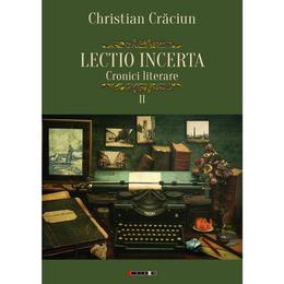 Lectio incerta. Cronici literare 2 - Christian Craciun, editura Eikon