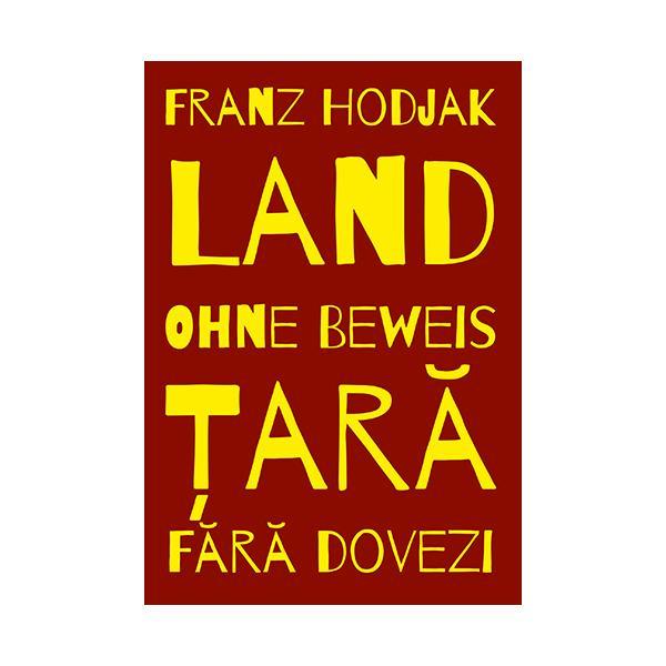 Tara. fara dovezi. land. ohne beweis - franz hodjak, editura scoala ardeleana