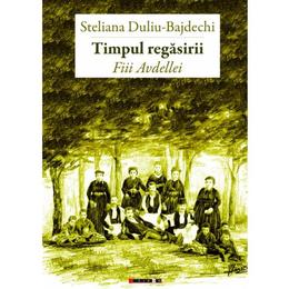Timpul regasirii. fiii avdellei - steliana duliu-bajdechi, editura eikon