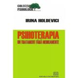 Psihoterapia, un tratament fara medicamente - Irina Holdevici, editura Universitara