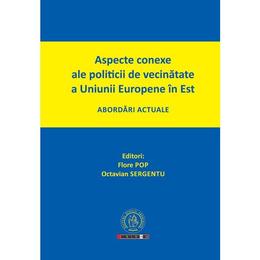 Aspecte conexe ale politicii de vecinatate a Uniunii Europene in Est - Flore Pop, editura Scoala Ardeleana