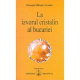 La Izvorul Cristalin Al Bucuriei - Omraam Mikhael Aivanhov, editura Prosveta