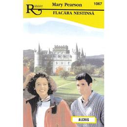 Flacara nestinsa - mary pearson, editura alcris