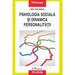 Psihologia sociala si dinamica personalitatii - Alin Gavreliuc, editura Polirom