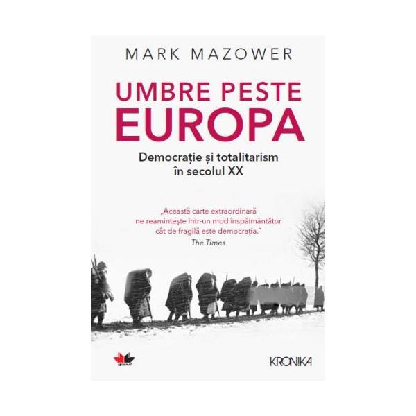 Umbre peste Europa. Democratie si totalitarism in secolul XX - Mark Mazower, editura Litera