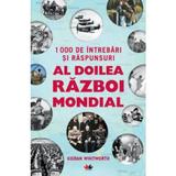 1000 de intrebari si raspunsuri. Al doilea razboi mondial - Kieran Whitworth, editura Litera