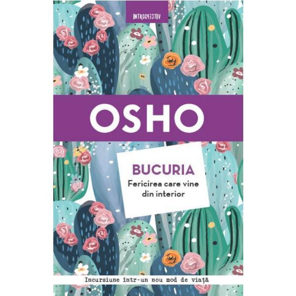 Osho. Bucuria. Fericirea care vine din interior - Osho, editura Litera