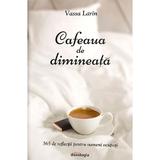 Cafeaua de dimineata - Vassa Larin, editura Doxologia
