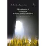 Viziunea mortii in lumina Sfintilor Parinti ai Bisericii - Theodore Papanicolaou, editura Doxologia