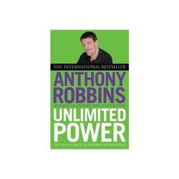 Unlimited Power: The New Science of Personal Achievement - Tony Robbins, editura Simon & Schuster Ltd