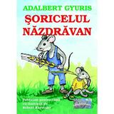 Soricelul nazdravan - Adalbert Gyuris, editura Epublishers