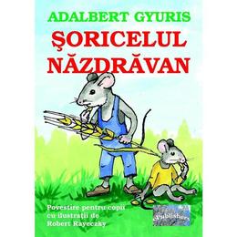 Soricelul nazdravan - Adalbert Gyuris, editura Epublishers