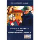 Abuzul si violenta asupra persoanelor varstnice - Constantin Bogdan, editura Epublishers