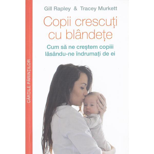 Copii crescuti cu blandete - Gill Rapley, Tracey Murkett, editura Multi Media Publishing