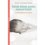 Solutii blande pentru somnul linistit al bebelusilor - Sarah Ockwell Smith, editura Multi Media Est Publishing