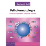 Psihofarmacologie, Baze Neurostiintifice si Aplicatii practice - Stephen M. Stahl, editura Callisto