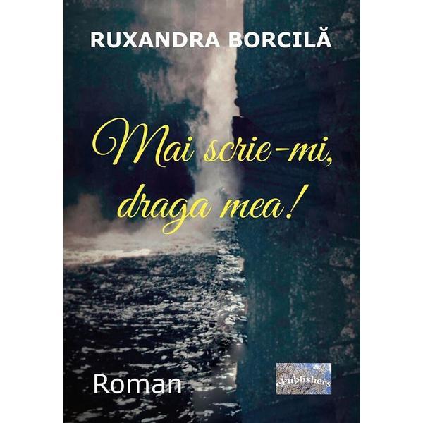 Mai scrie-mi, draga mea! - Ruxandra Borcila, editura Epublishers