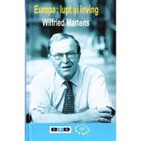 Europa: Lupt si inving - Wilfried Martens, editura All