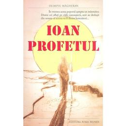 Ioan profetul - olimpiu magheran, editura atma mundi