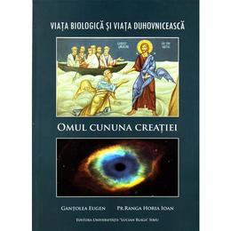 Omul, cununa creatiei - gantolea eugen, ranga horia ioan, editura universitatea lucian blaga