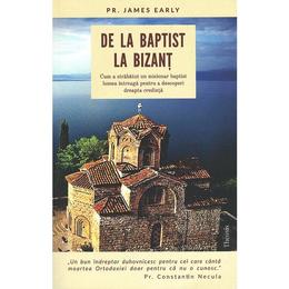 De la baptist la Bizant - James Early, editura Theosis