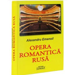 Opera Romantica Rusa - Alexandru Emanoil, editura Semne
