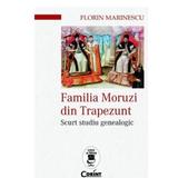 Familia Moruzi din Trapezuntt - Florin Marinescu, editura Corint