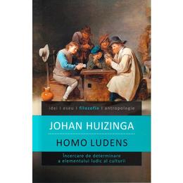 Homo ludens ed. 2012 - johan huizinga, editura humanitas