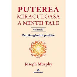 Puterea miraculoasa a mintii tale Vol.5 - Joseph Murphy, editura Deceneu