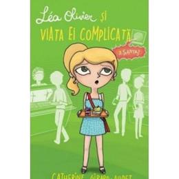 Lea Olivier si viata ei complicata - Catherine Girard-Audet, editura Didactica Publishing House