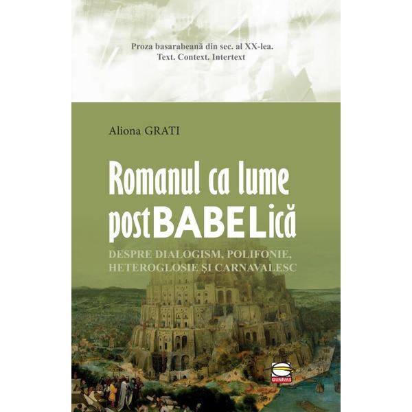 Romanul ca lume postbabelica - aliona grati, editura gunivas