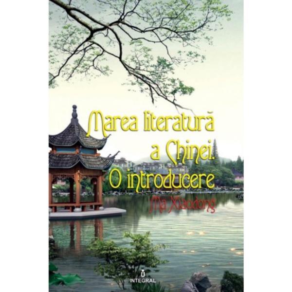 Marea literatura a chinei. o introducere - ma xiaodong, editura integral