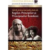 Colectia Regala Vol.14: Iubirile stiute si mai putin stiute ale Regilor, Principilor si Principeselor - Dan-Silviu Boerescu, editura Integral