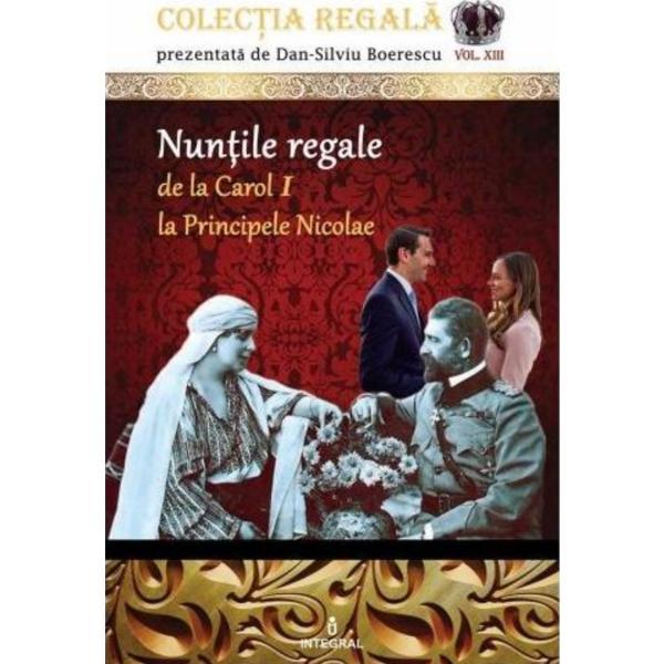 Colectia regala vol.13: nuntile regale - dan-silviu boerescu, editura integral