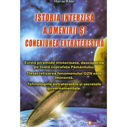 Istoria Interzisa A Omenirii Si Conexiunea Extraterestra - Marvin White, editura Sapientia