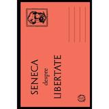 Seneca despre libertate - Seneca, editura Seneca