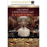 Colectia Regala Vol. 24: Viata cotidiana si sarbatorile familiei regale - Dan-Silviu Boerescu, editura Integral