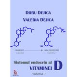Sistemul Endocrin Al Vitaminei D Vol.1 - Doru Dejica, Valeria Dejica, editura Ecou Transilvan