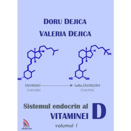 Sistemul endocrin al vitaminei d vol.1 - doru dejica, valeria dejica, editura ecou transilvan